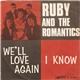 Ruby And The Romantics - We'll Love Again / I Know